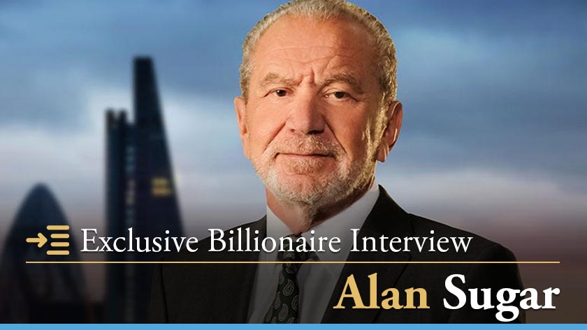 Exclusive Interview with Billionaire Alan Sugar